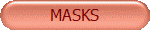 MASKS
